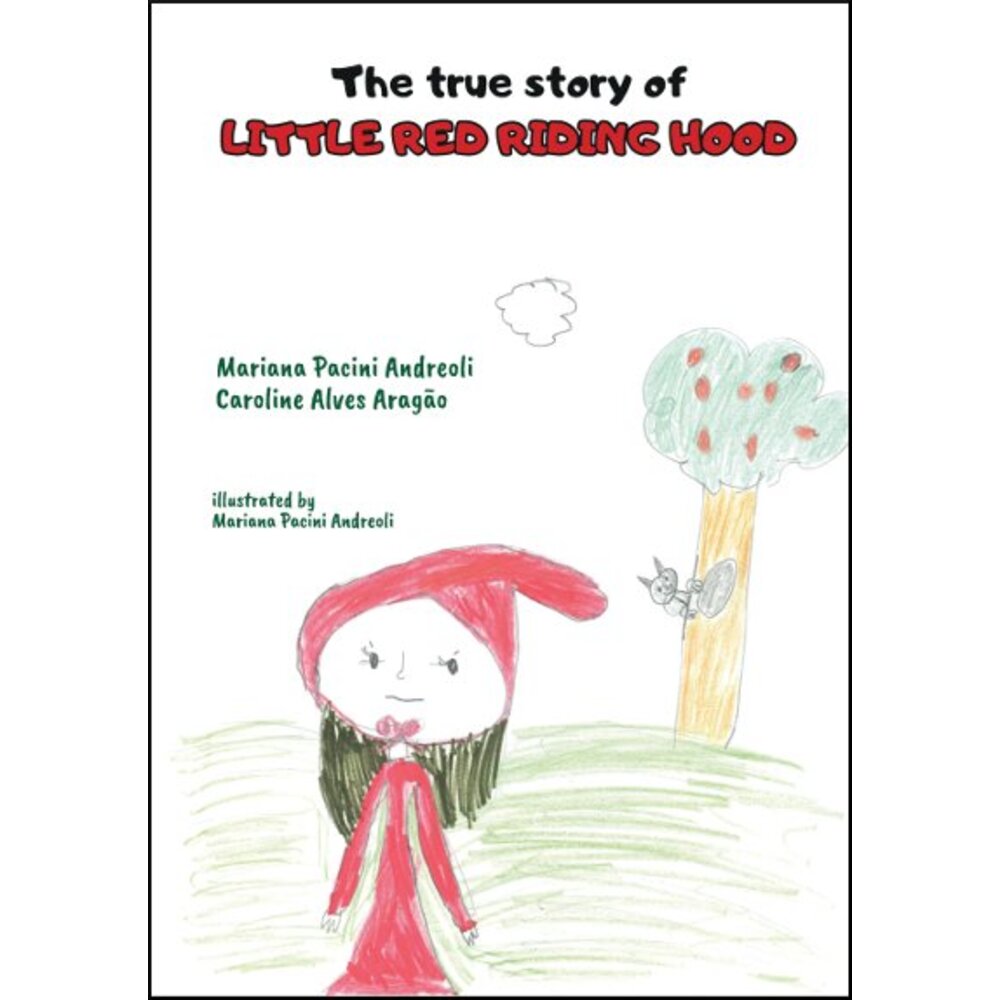 THE TRUE STORY OF LITTLE RED RIDING HOOD / Mariana Pacini Andreoli
