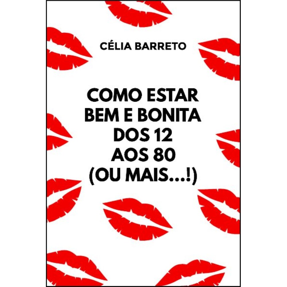 COMO ESTAR BEM E BONITA DOS 12 AOS 80 (OU MAIS...!)