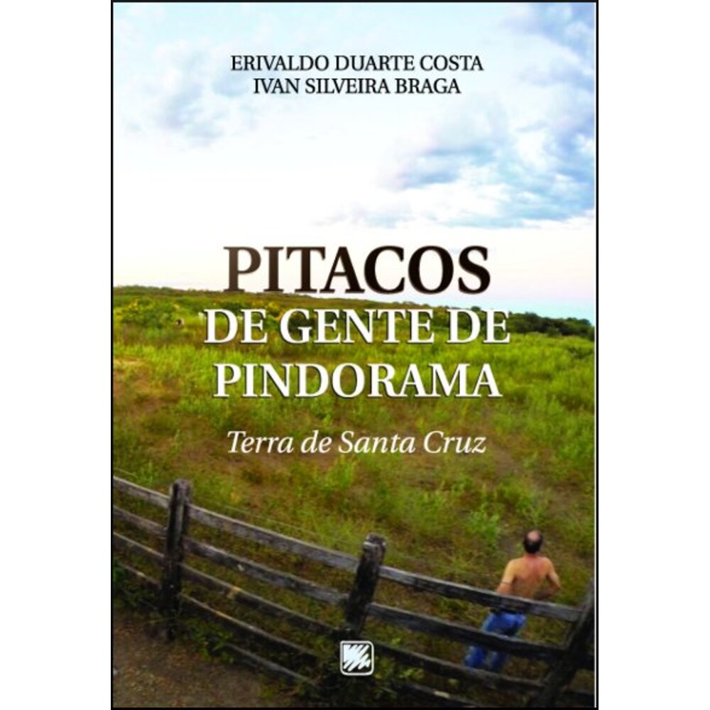 PITACOS DE GENTE DE PINDORAMA: TERRA DE SANTA CRUZ / Erivaldo Duarte Costa