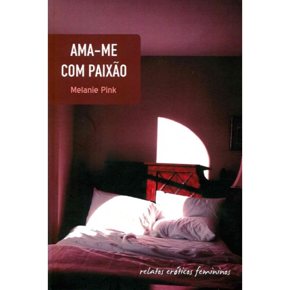 AMA-ME COM PAIXÃO - RELATOS ERÓTICOS FEMININOS