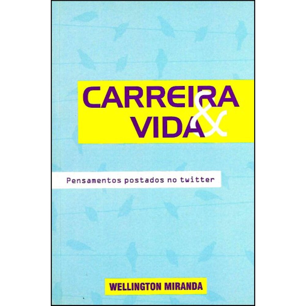 CARREIRA E VIDA - PENSAMENTOS POSTADOS NO TWITTER