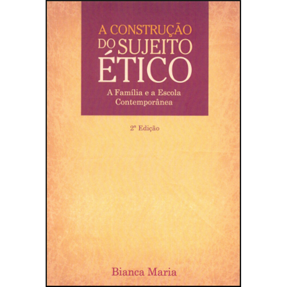 A CONSTRUÇÃO DO SUJEITO ÉTICO - A FAMÍLIA E A ESCOLA CONTEMPORÂNEA
