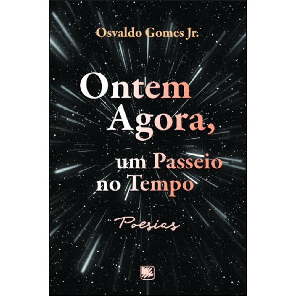 ONTEM AGORA, UM PASSEIO NO TEMPO: POESIAS