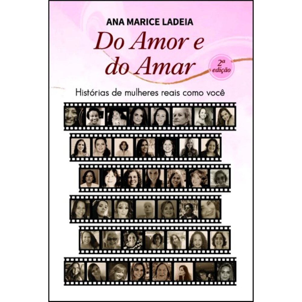 DO AMOR E DO AMAR / HISTÓRIAS DE MULHERES REAIS COMO VOCÊ