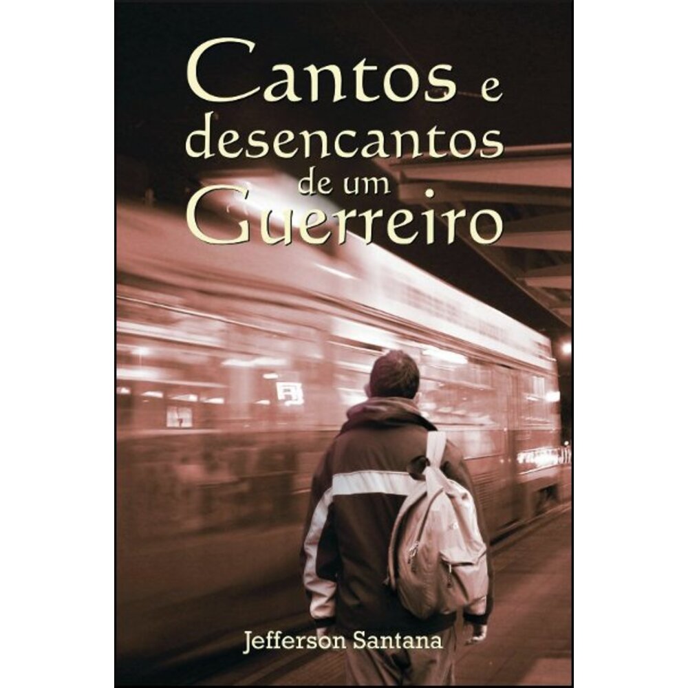 CANTOS E DESENCANTOS DE UM GUERREIRO
