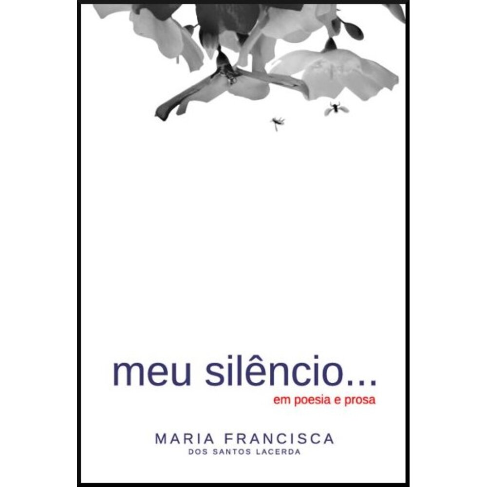 MEU SILÊNCIO... EM POESIA E PROSA