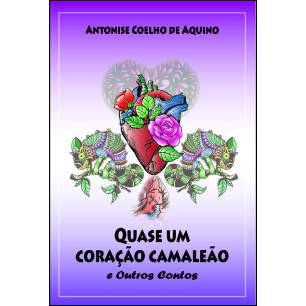 QUASE UM CORAÇÃO CAMALEÃO E OUTROS CONTOS