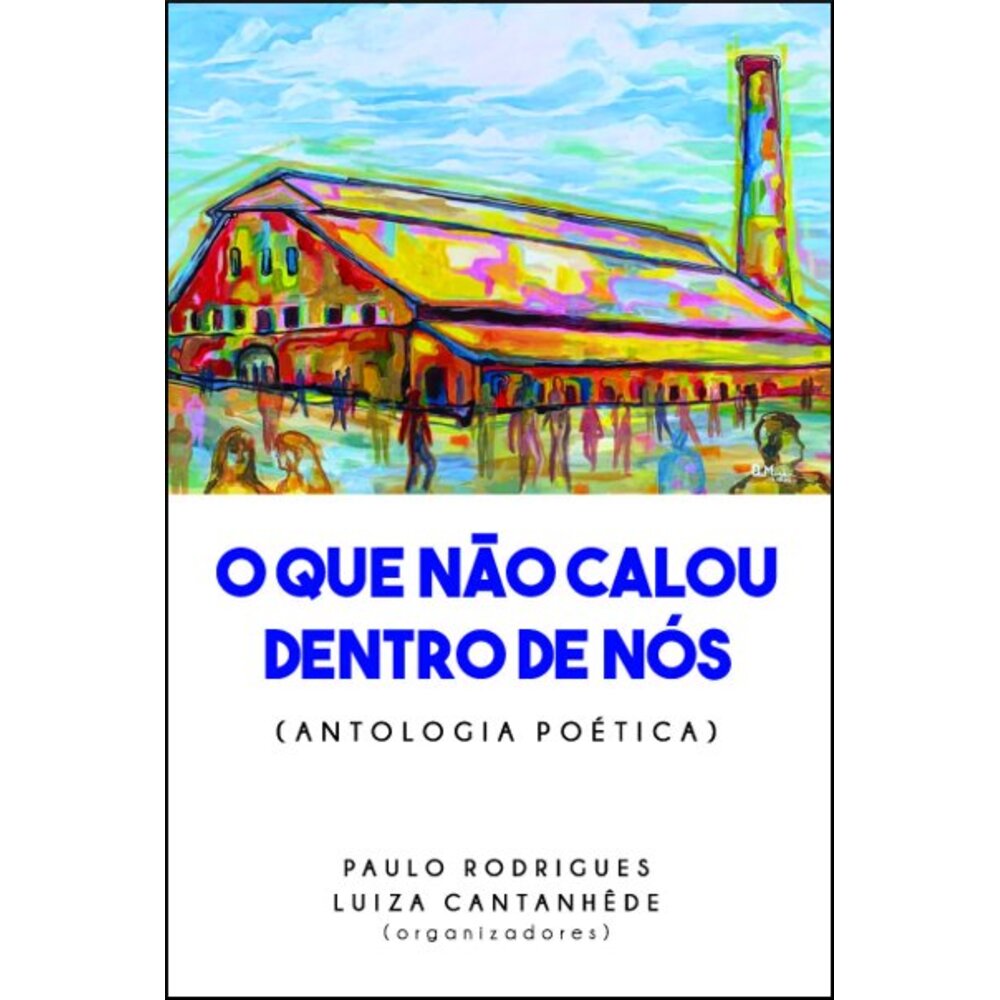 O QUE NÃO CALOU DENTRO DE NÓS / Paulo Rodrigues (org.)