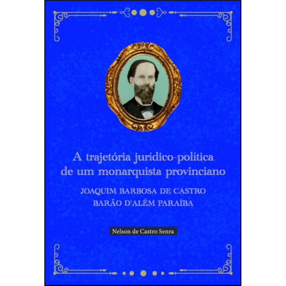 A TRAJETÓRIA JURÍDICO-POLÍTICA DE UM MONARQUISTA PROVINCIANO