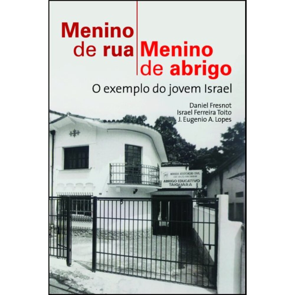 MENINO DE RUA, MENINO DE ABRIGO / Daniel Fresnot / Israel Ferreira Toito