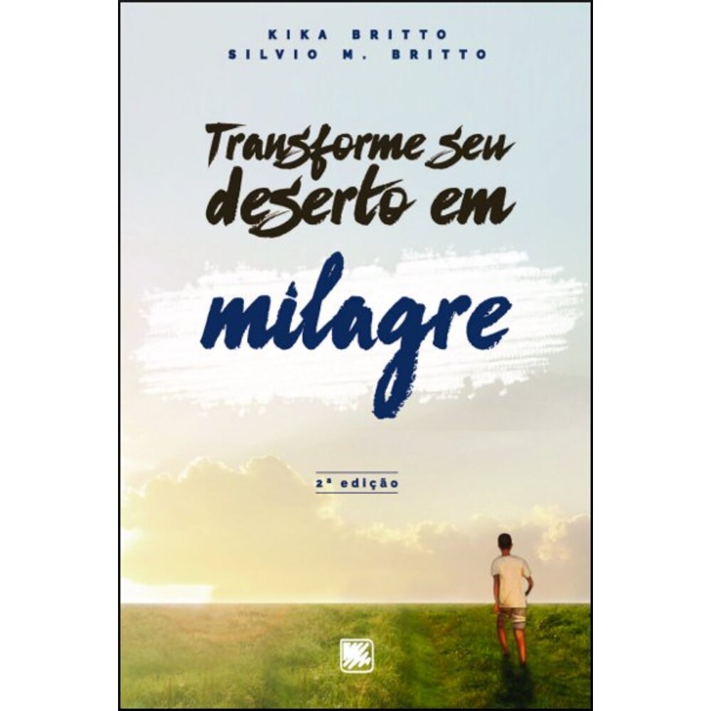 TRANSFORME SEU DESERTO EM MILAGRE / Kika Britto