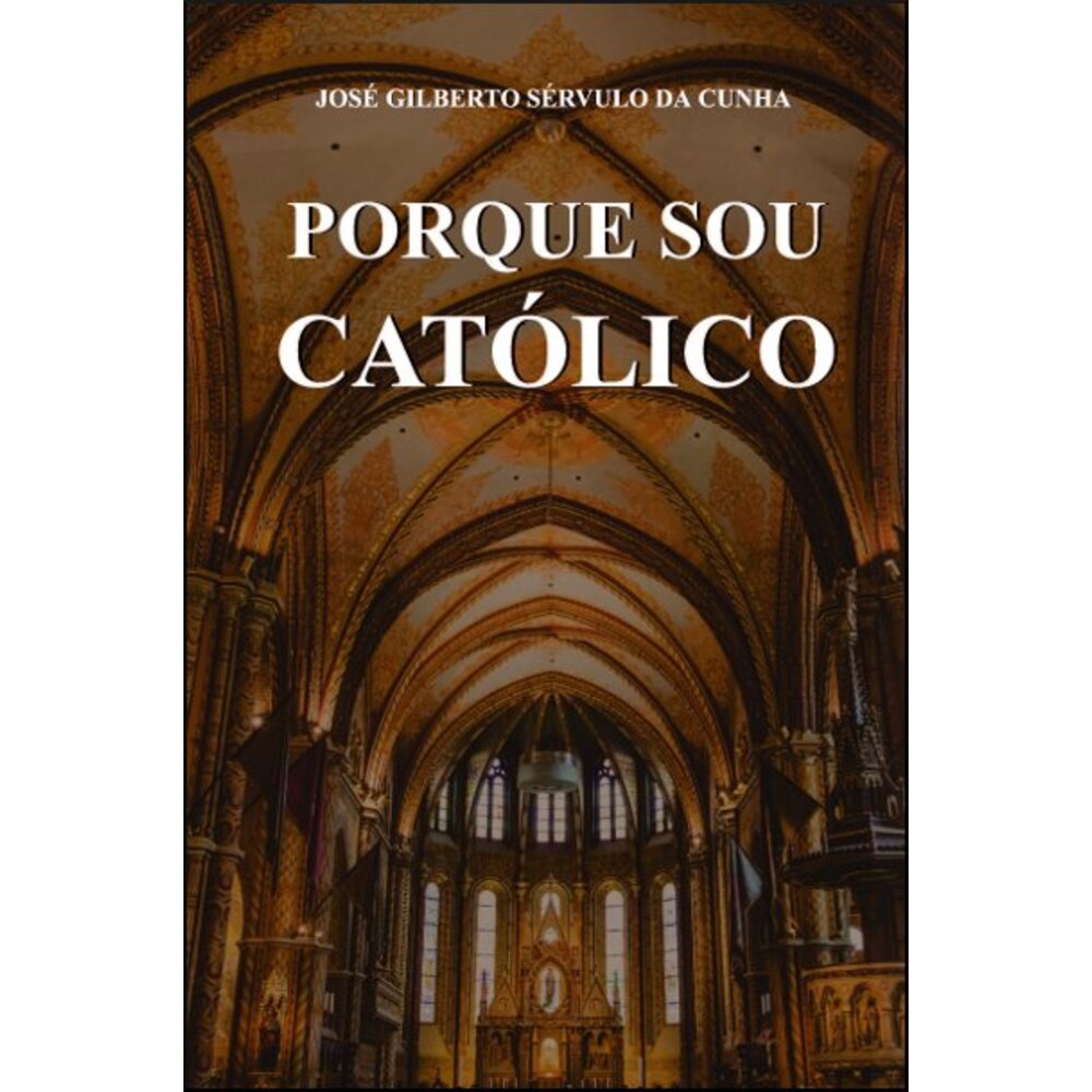 PORQUE SOU CATÓLICO
