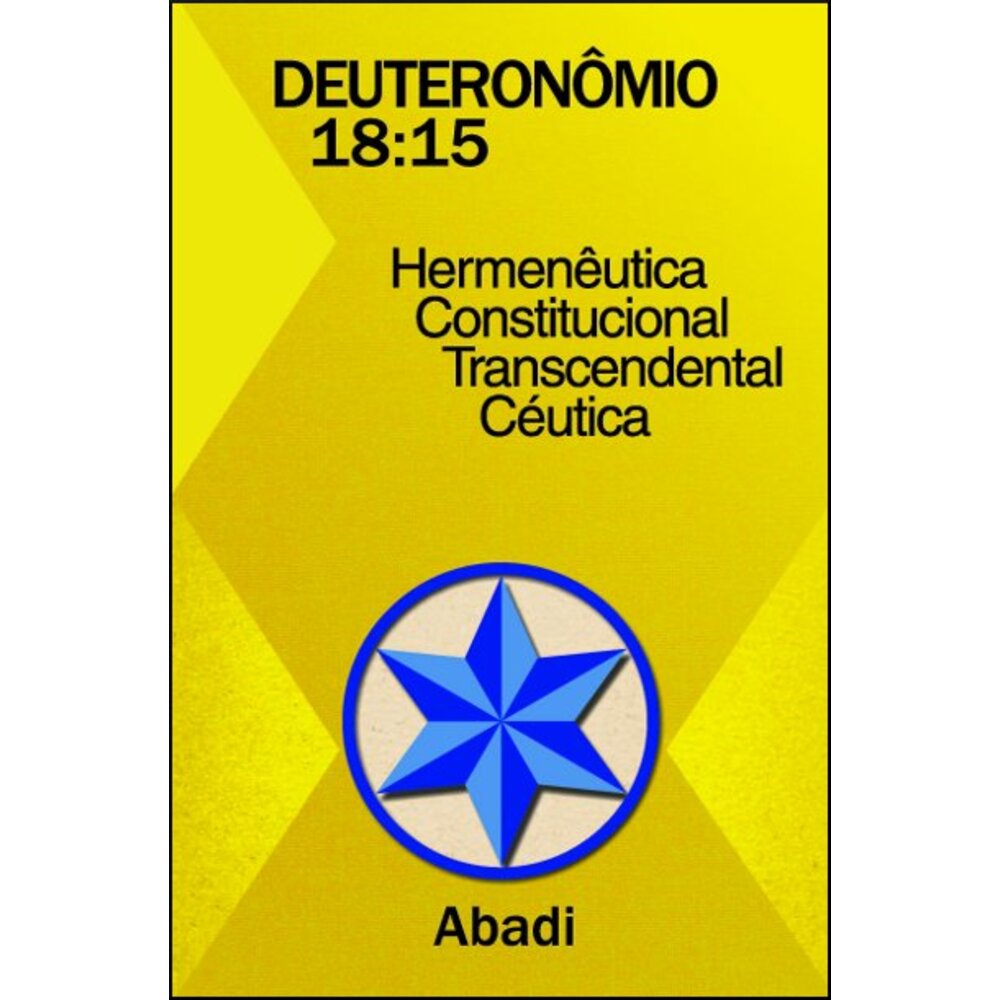 DEUTERONÔMIO 18:15: HERMENÊUTICA CONSTITUCIONAL TRANSCENDENTAL CÉUTICA