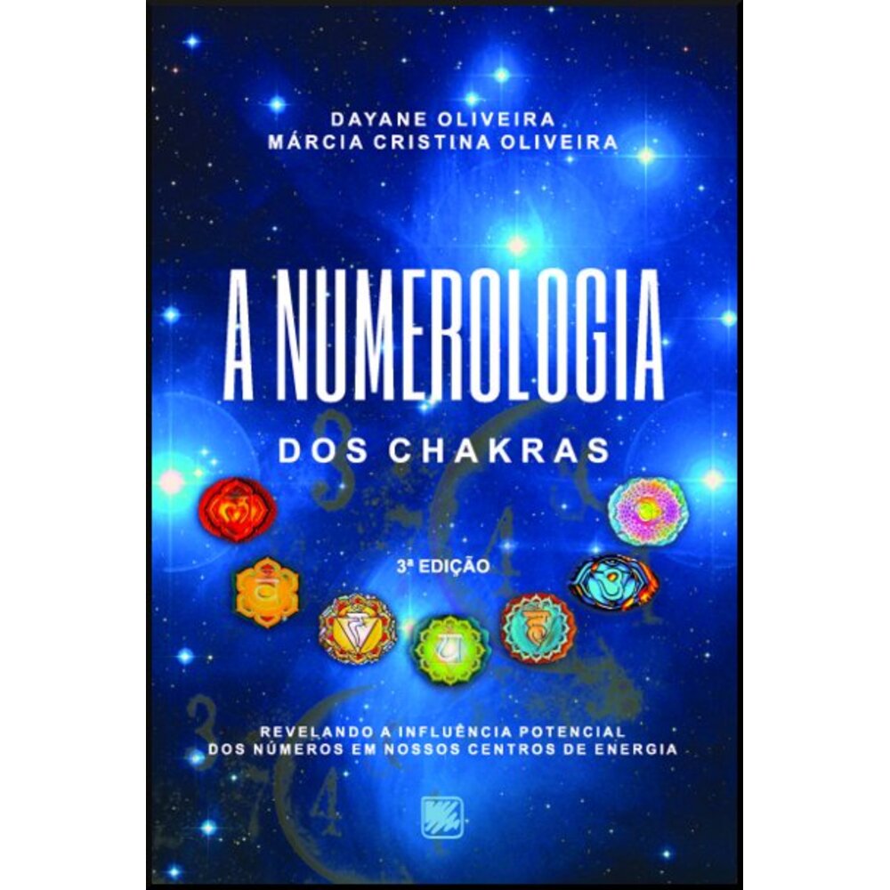 A NUMEROLOGIA DOS CHAKRAS - 3ª edição / Dayane Oliveira