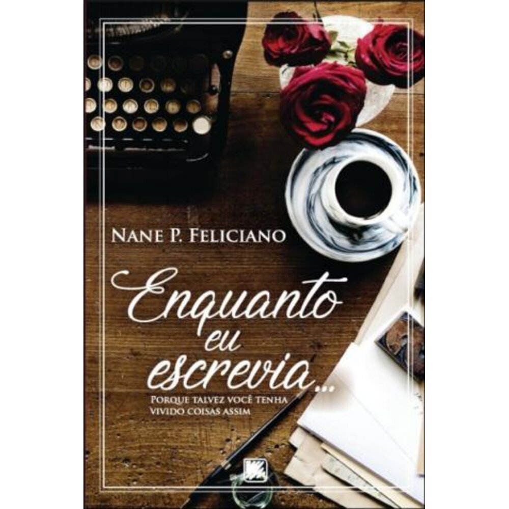 ENQUANTO EU ESCREVIA.../ Nane P. Feliciano