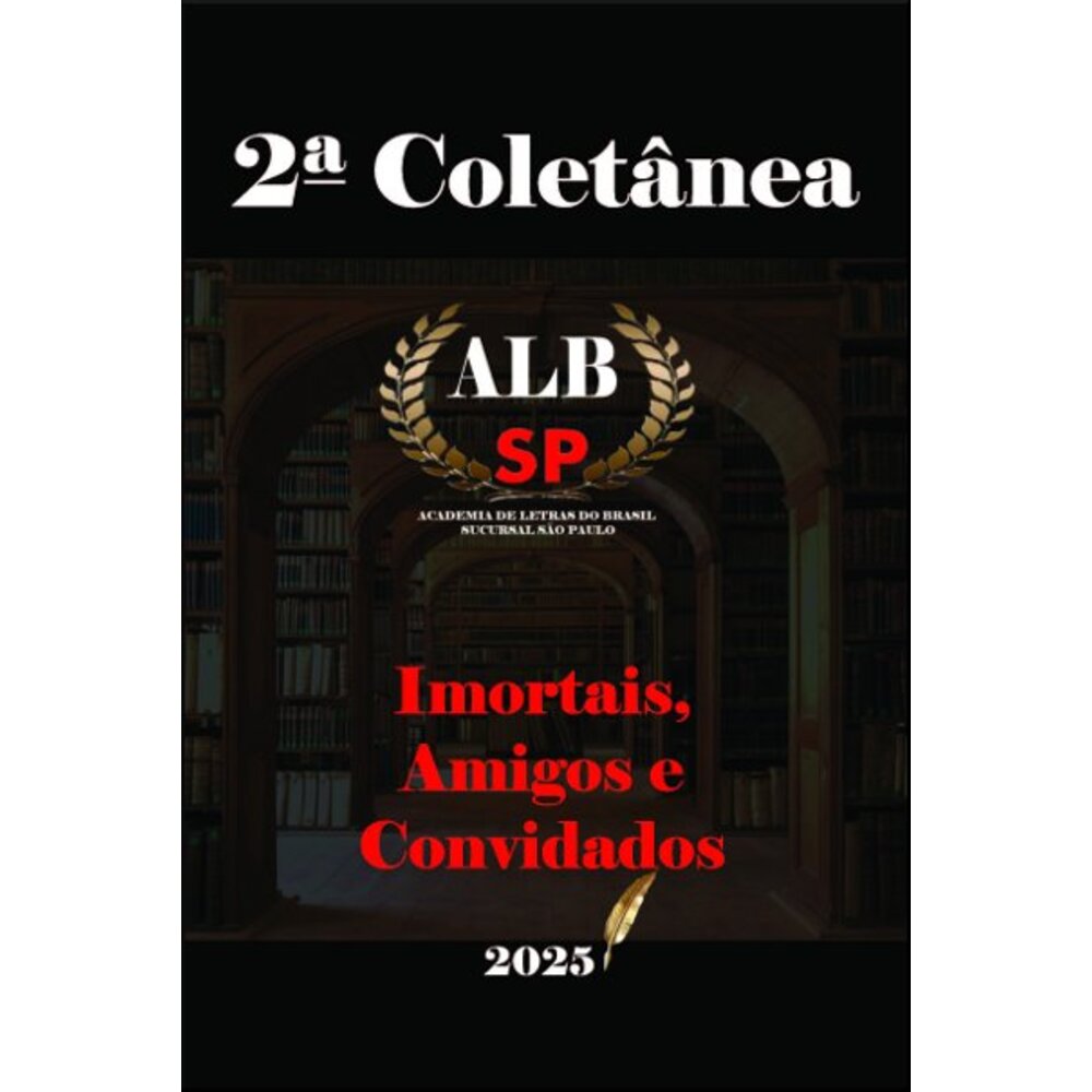 2ª COLETÂNEA IMORTAIS, AMIGOS E CONVIDADOS DA ALBSP 2025