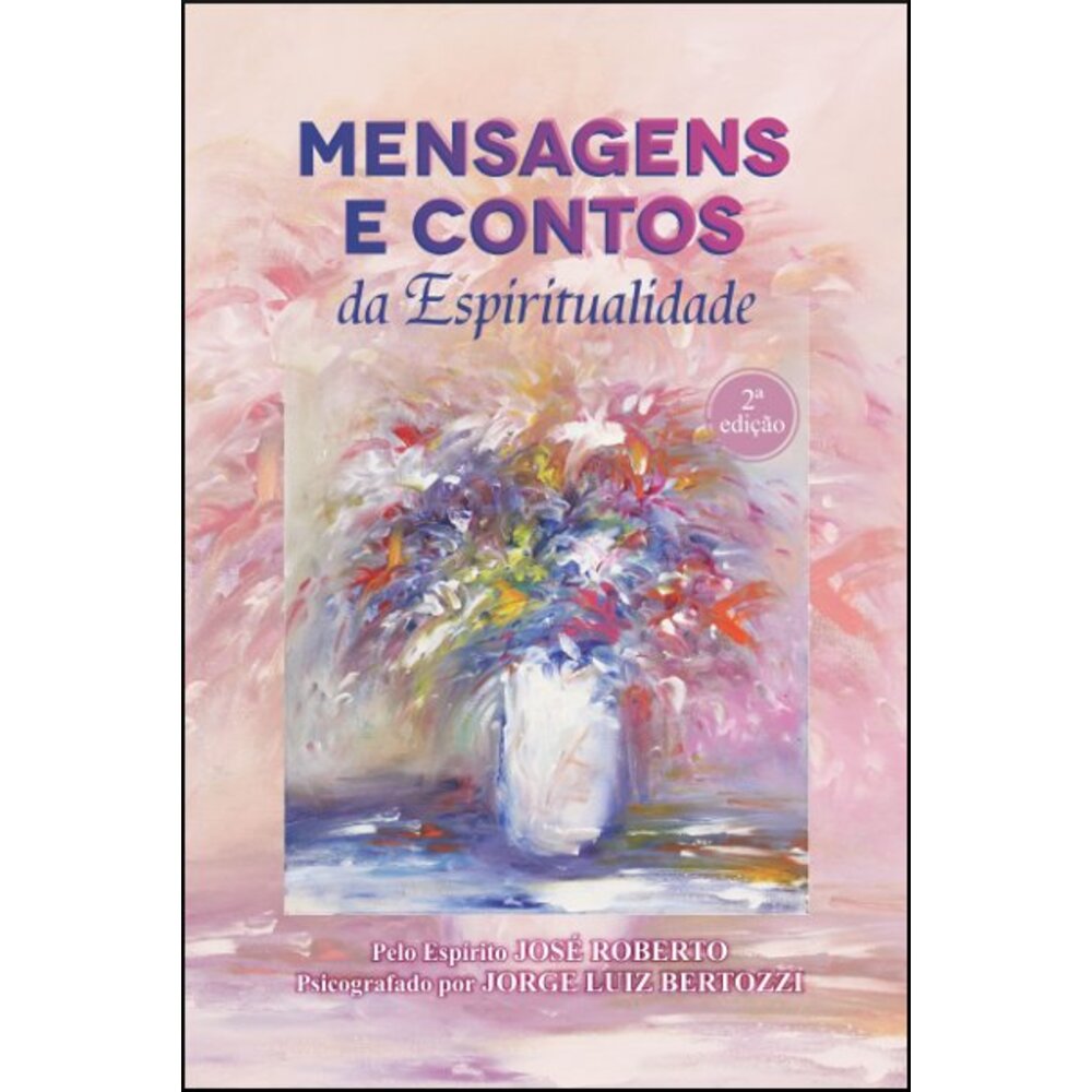 MENSAGENS E CONTOS DA ESPIRITUALIDADE / Jorge Luiz Bertozzi
