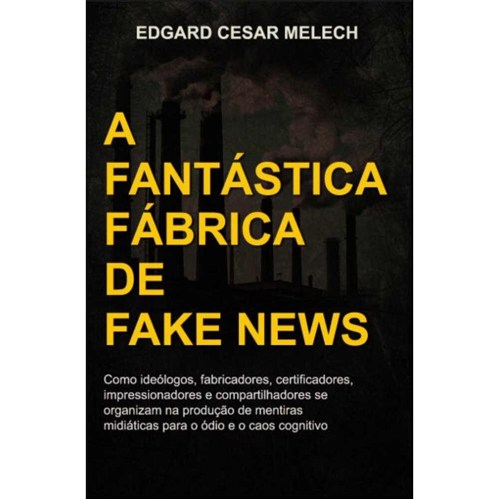 A FANTÁSTICA FÁBRICA DE FAKE NEWS