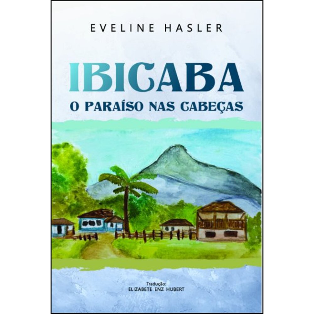 IBICABA: O PARAÍSO NAS CABEÇAS / Eveline Hasler