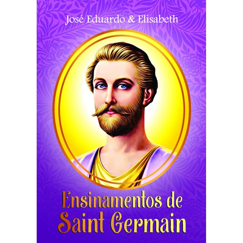 ENSINAMENTOS DE SAINT GERMAIN / José Eduardo