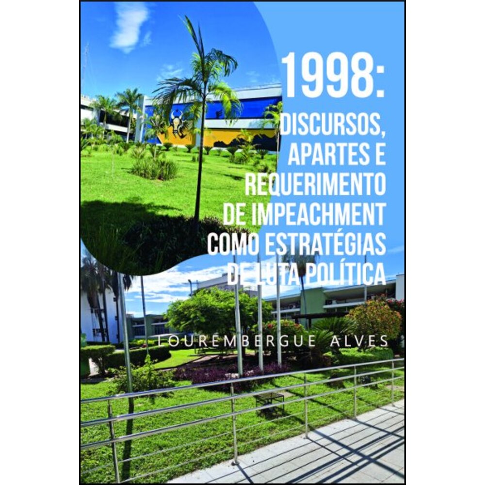 1998: DISCURSOS, APARTES E REQUERIMENTO DE IMPEACHMENT COMO ESTRATÉGIAS DE LUTA POLÍTICA
