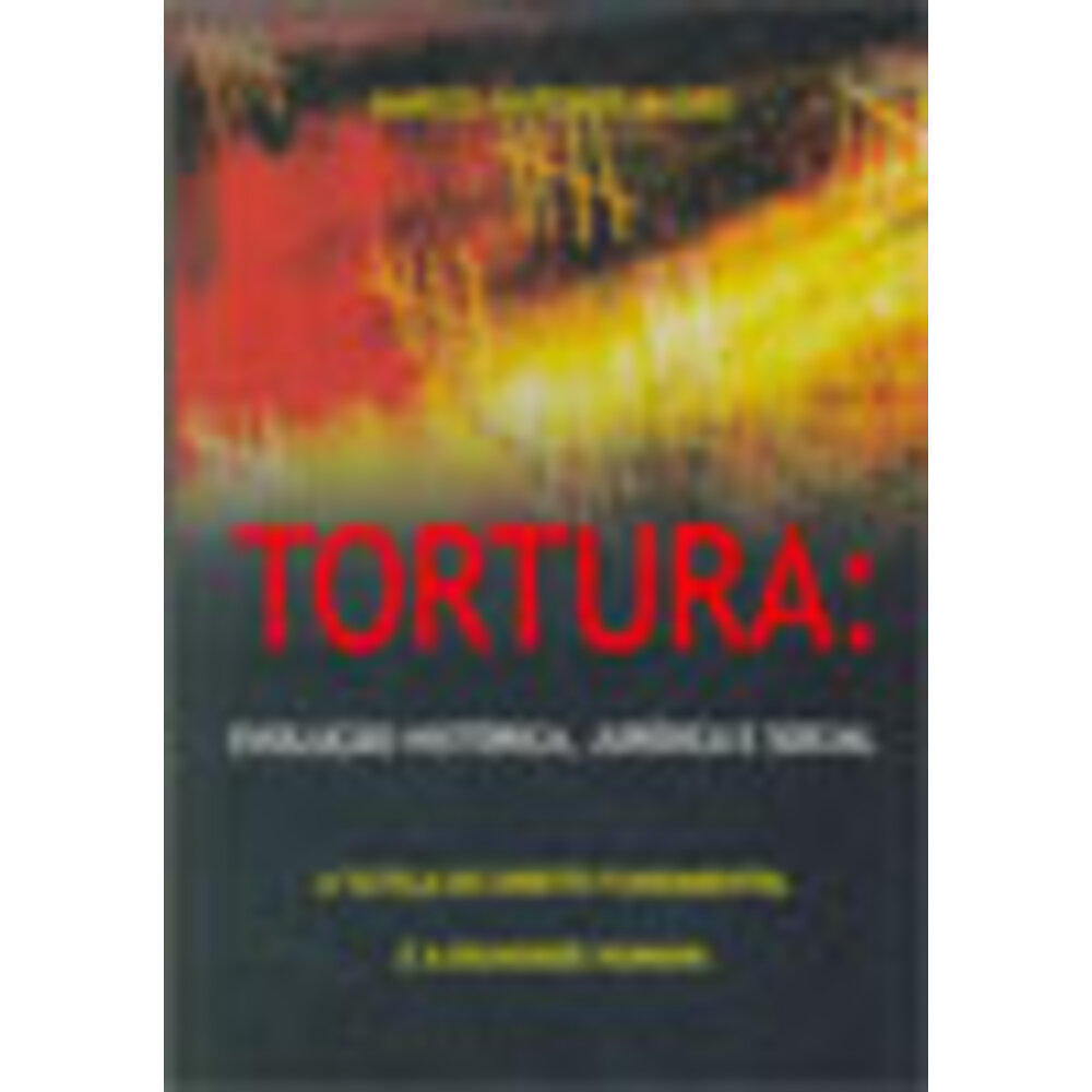 TORTURA: EVOLUÇÃO HISTÓRICA, JURÍDICA E SOCIAL