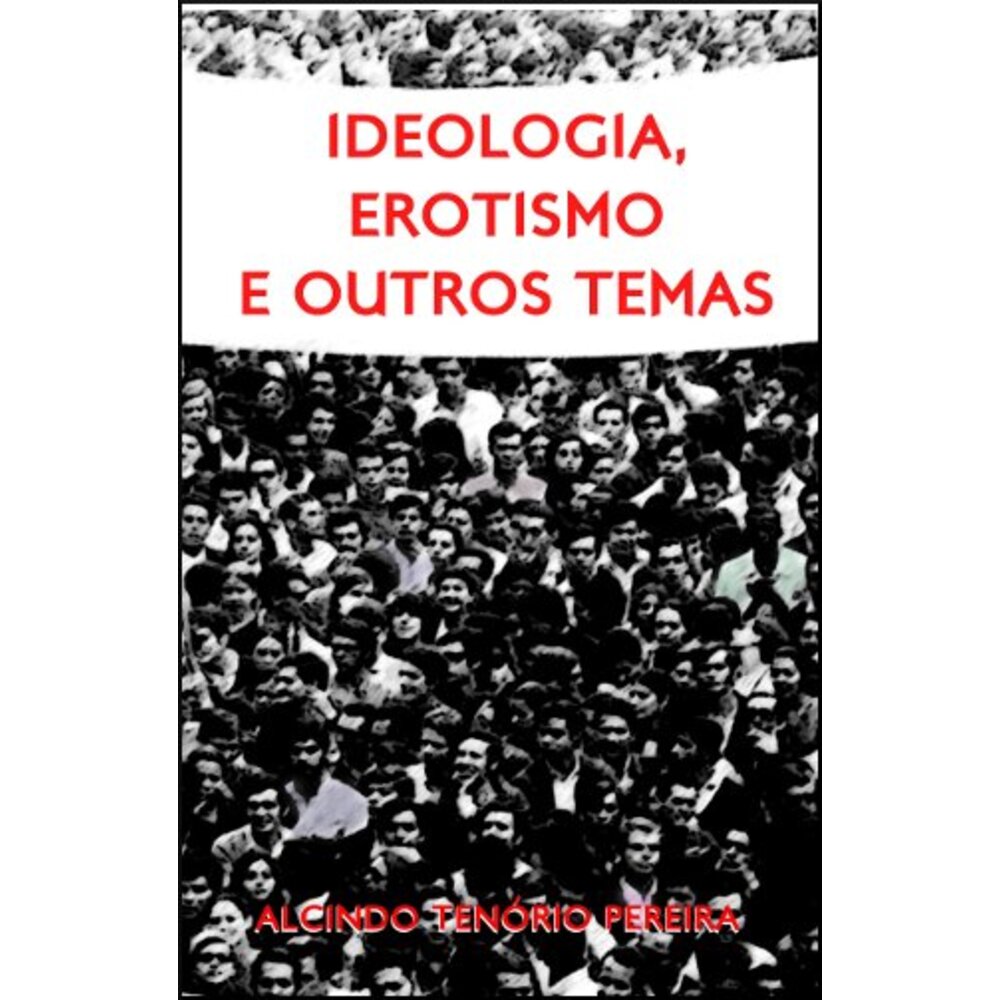 IDEOLOGIA, EROTISMO E OUTROS TEMAS
