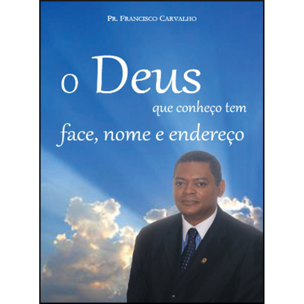 O DEUS QUE CONHEÇO TEM FACE, NOME E ENDEREÇO