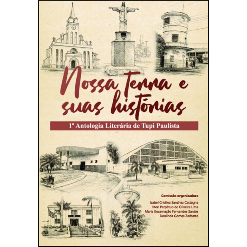 NOSSA TERRA E SUAS HISTÓRIAS: 1ª ANTOLOGIA LITERÁRIA DE TUPI PAULISTA