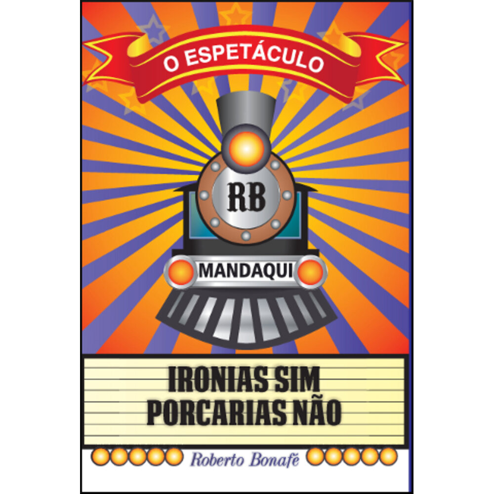 O ESPETÁCULO - IRONIAS SIM, PORCARIAS NÃO