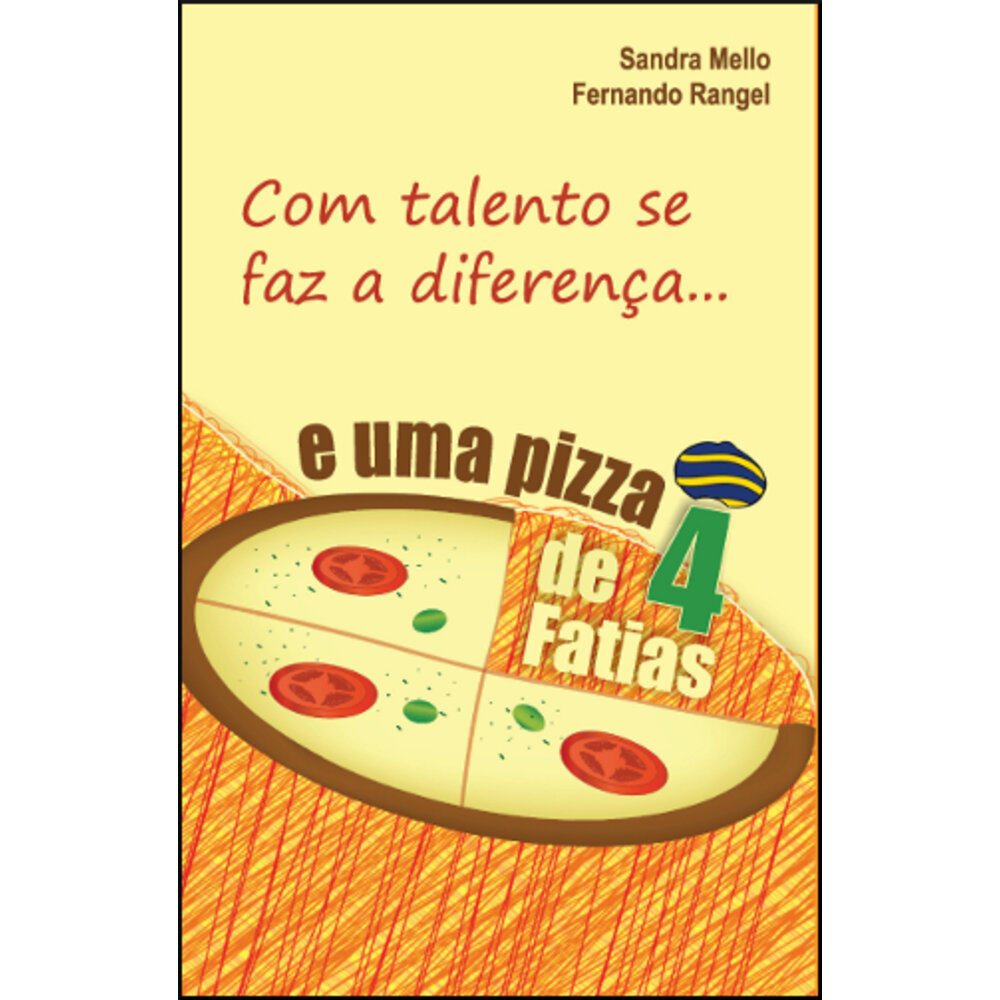 COM TALENTO SE FAZ A DIFERENÇA... E UMA PIZZA DE 4 FATIAS / Sandra Mello