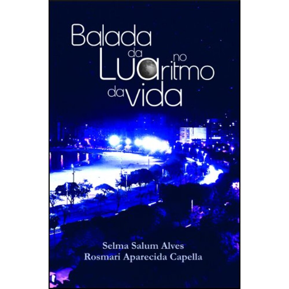 BALADA DA LUA NO RITMO DA VIDA / Selma Salum Alves