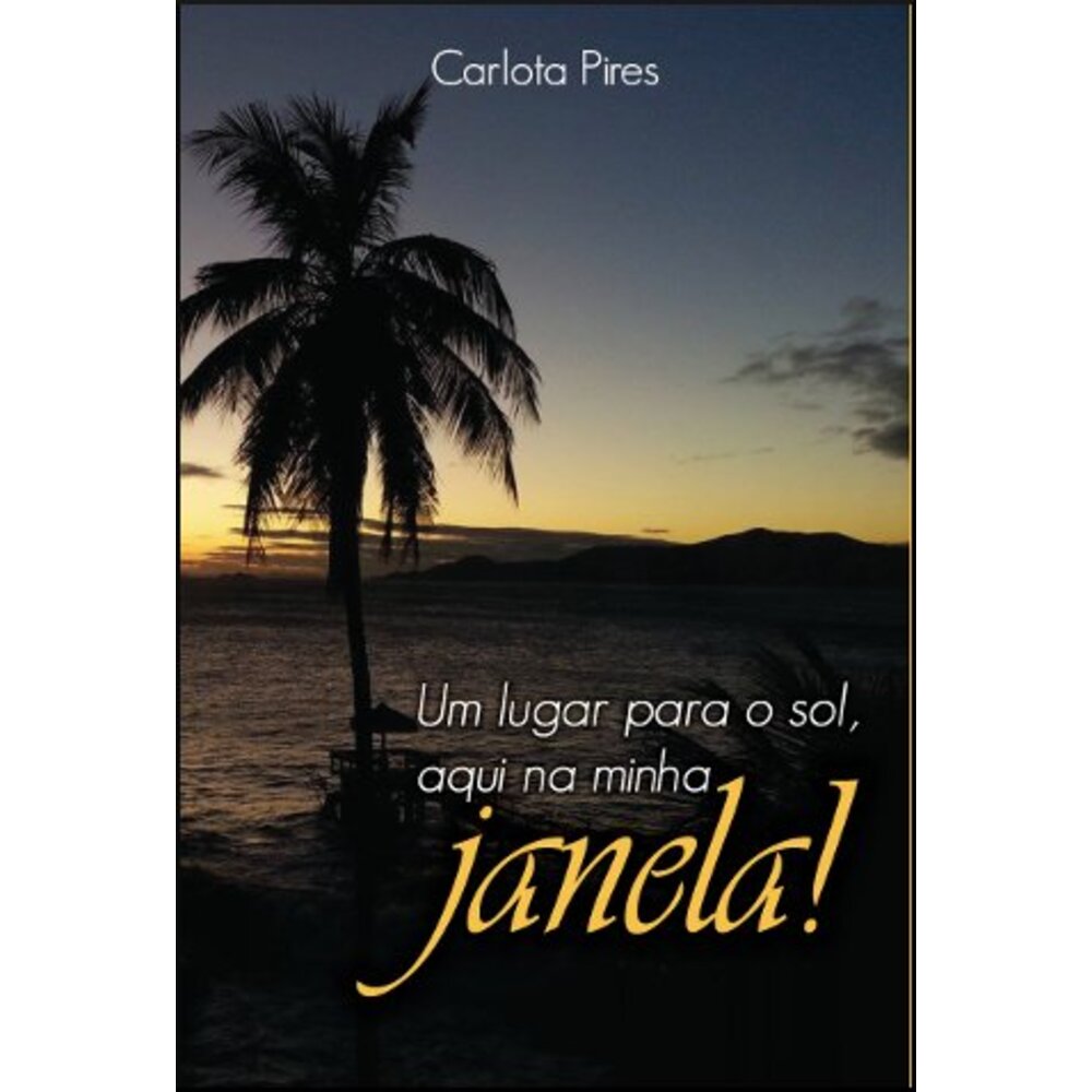 UM LUGAR PARA O SOL AQUI NA MINHA JANELA! Carlota Pires