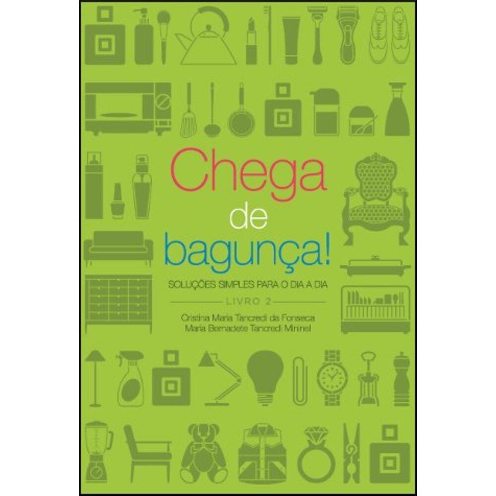 CHEGA DE BAGUNÇA! / Cristina Maria Tancredi da Fonseca