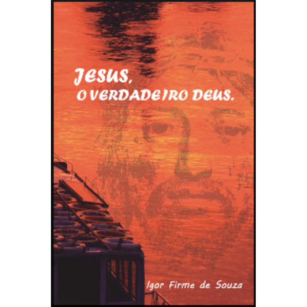 JESUS, O VERDADEIRO DEUS