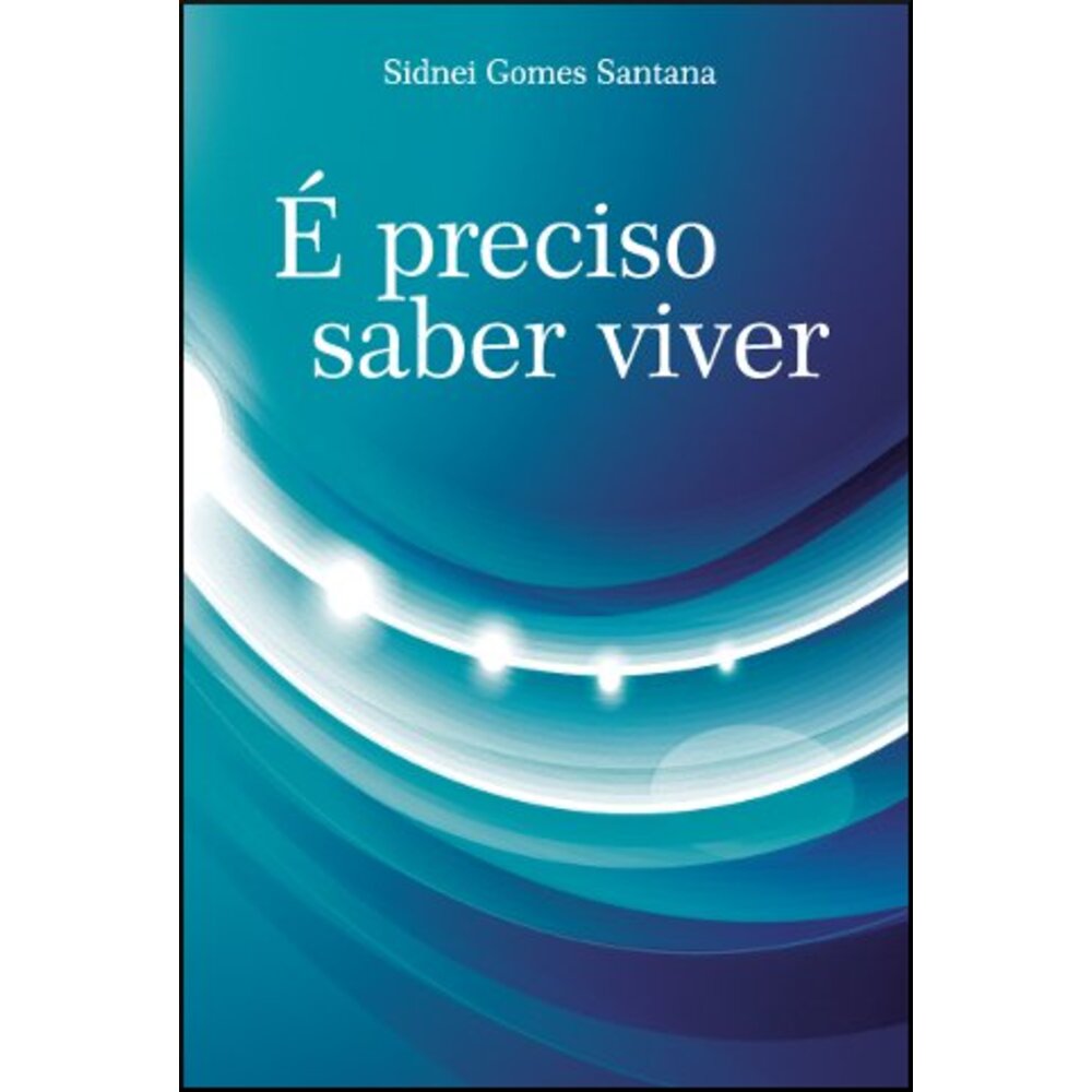 É PRECISO SABER VIVER