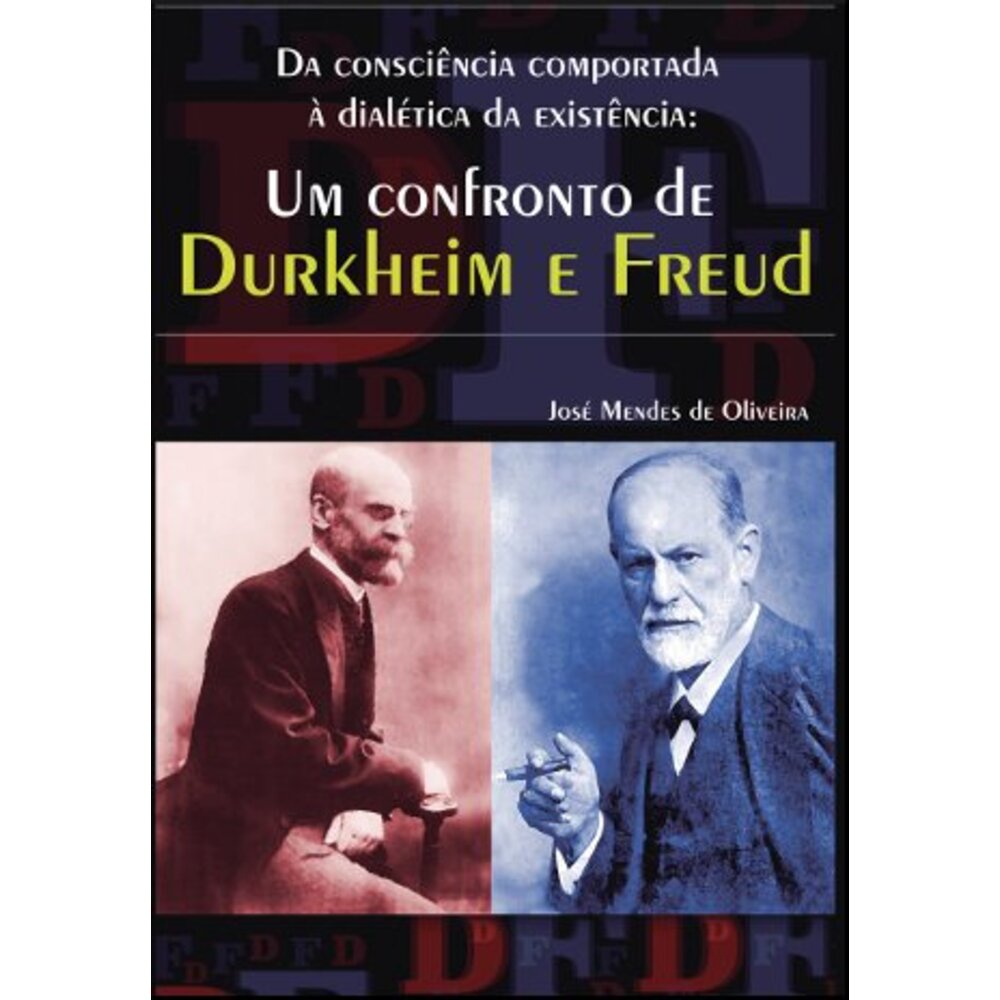 DA CONSCIÊNCIA COMPORTADA À DIALÉTICA DA EXISTÊNCIA: UM CONFRONTO DE DURKHEIM E FREUD