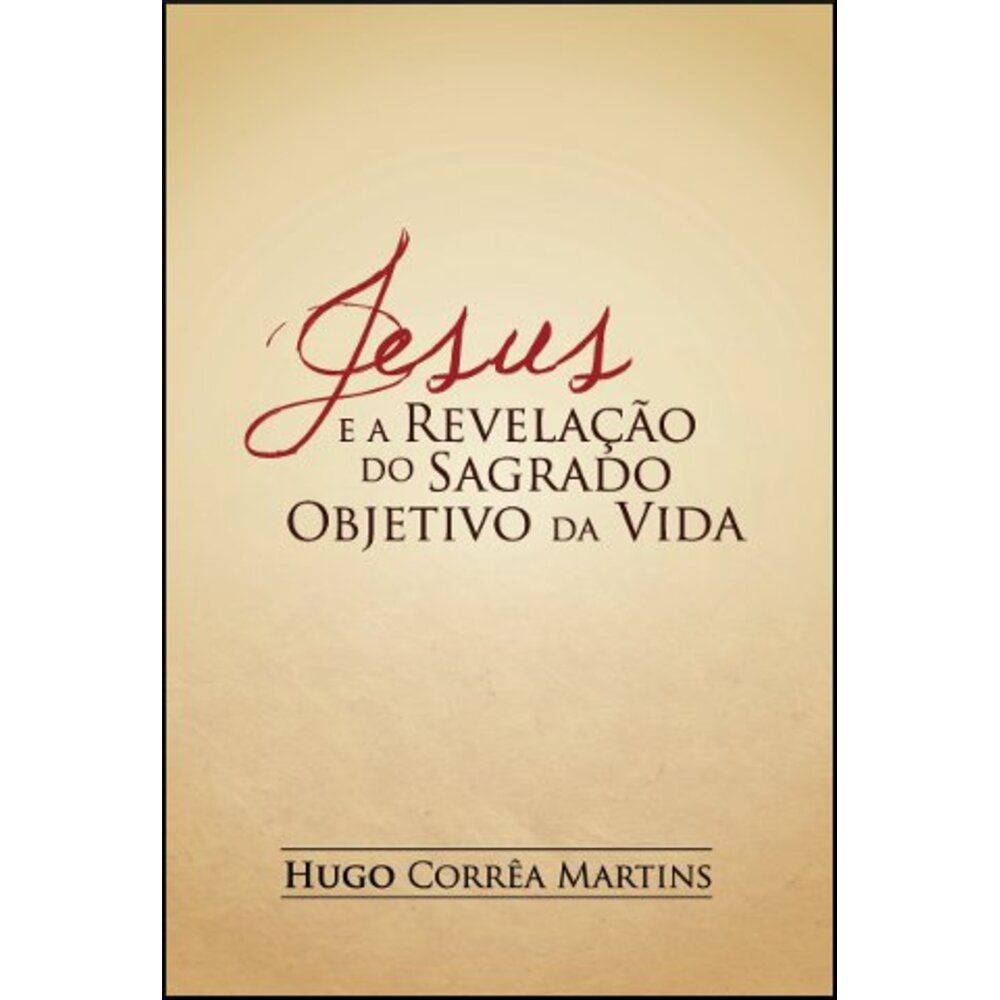 JESUS E A REVELAÇÃO DO SAGRADO OBJETIVO DA VIDA