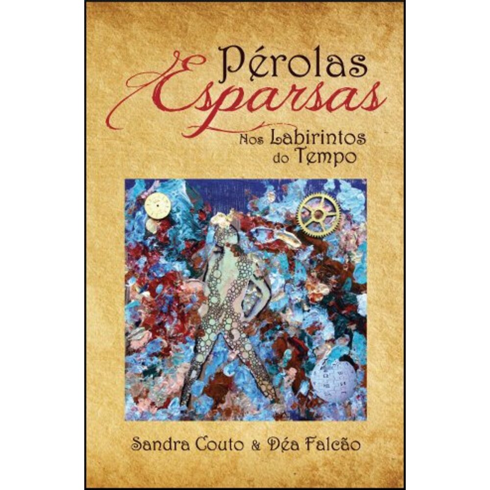 PÉROLAS ESPARSAS NOS LABIRINTOS DO TEMPO / Sandra Couto