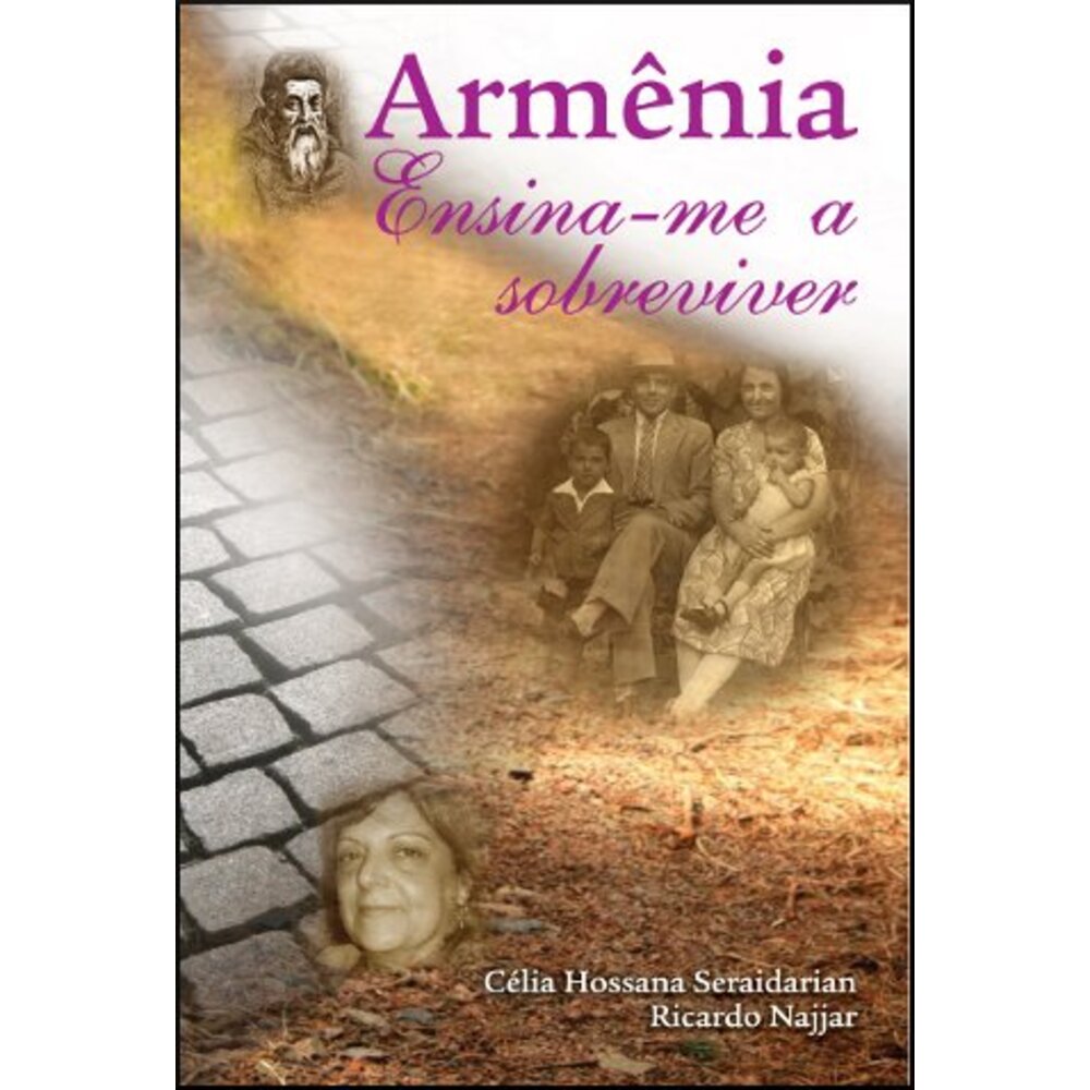 ARMÊNIA, ENSINA-ME A SOBREVIVER / Célia Hossana Seraidarian