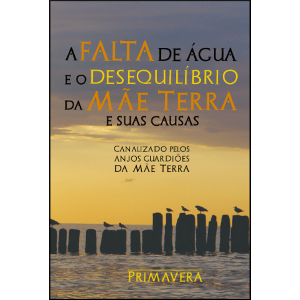 A FALTA DE ÁGUA E O DESEQUILÍBRIO DA MÃE TERRA E SUAS CAUSAS