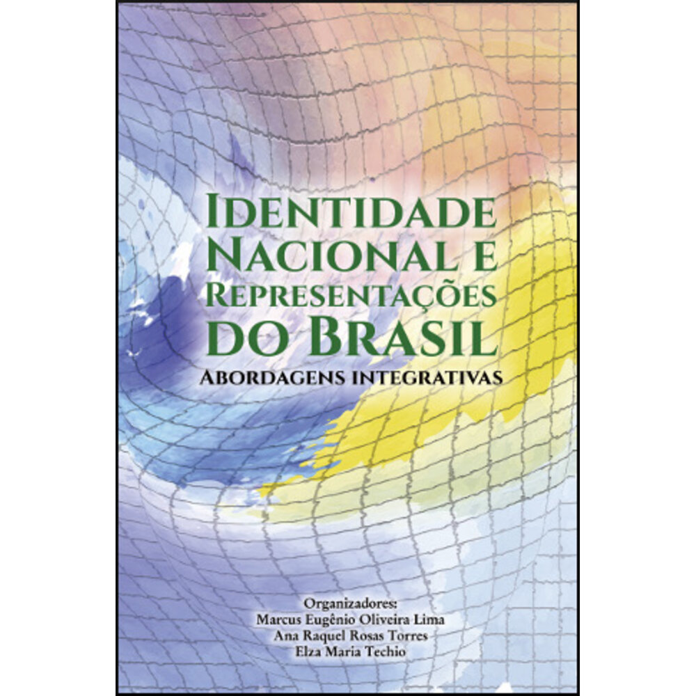 IDENTIDADE NACIONAL E REPRESENTAÇÕES DO BRASIL / Marcus Eugênio Oliveira Lima / Ana Raquel Rosas Torres