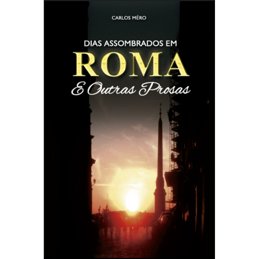 DIAS ASSOMBRADOS EM ROMA E OUTRAS PROSAS