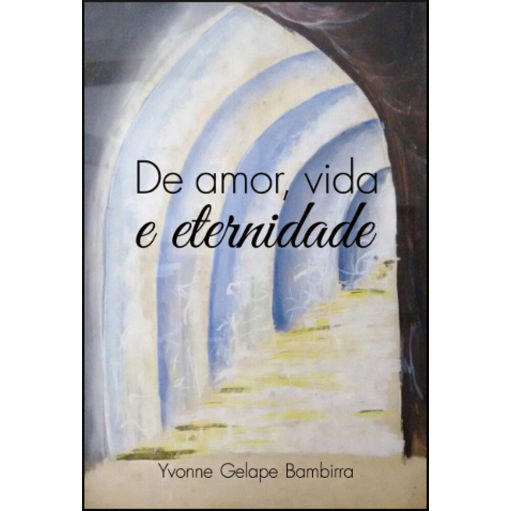 DE AMOR, VIDA E ETERNIDADE