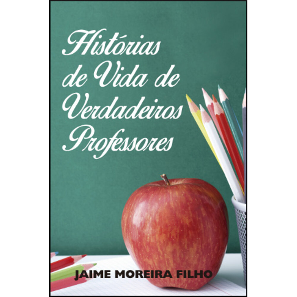 HISTÓRIAS DE VIDA DE VERDADEIROS PROFESSORES