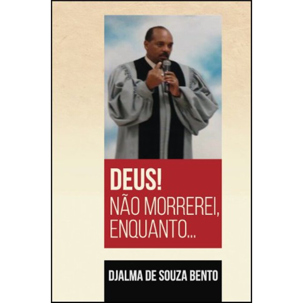 DEUS! NÃO MORREREI, ENQUANTO...
