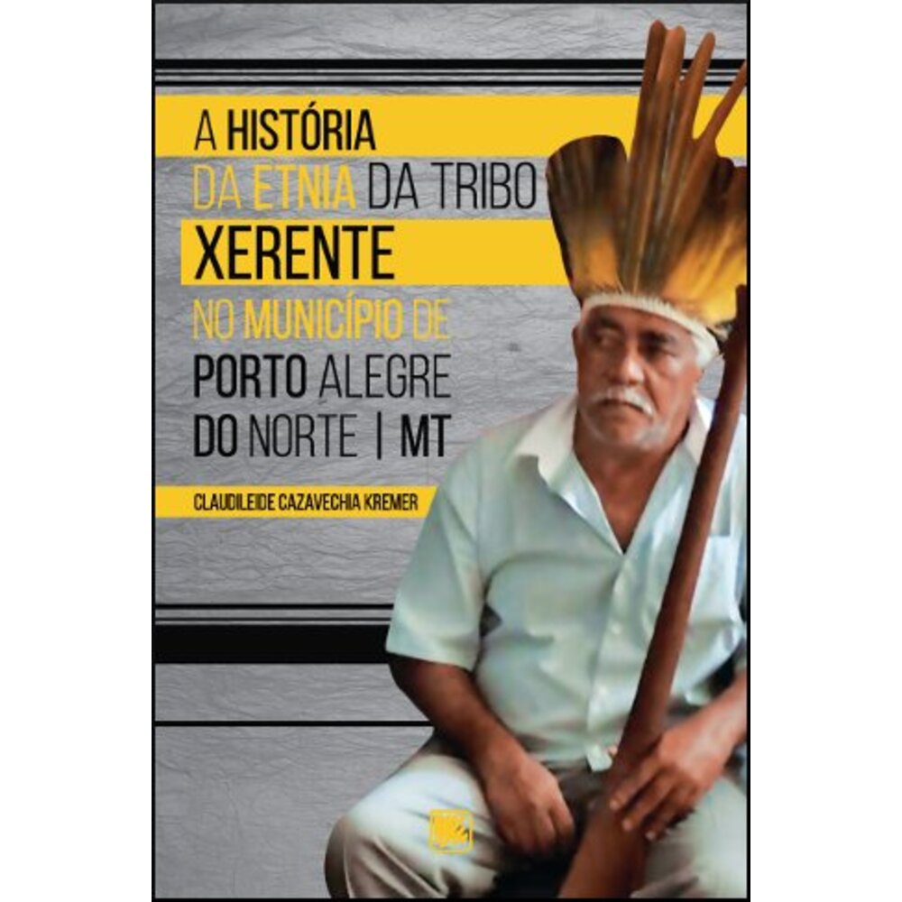 A HISTÓRIA DA ETNIA DA TRIBO XERENTE NO MUNICÍPIO DE PORTO ALEGRE DO NORTE - MT
