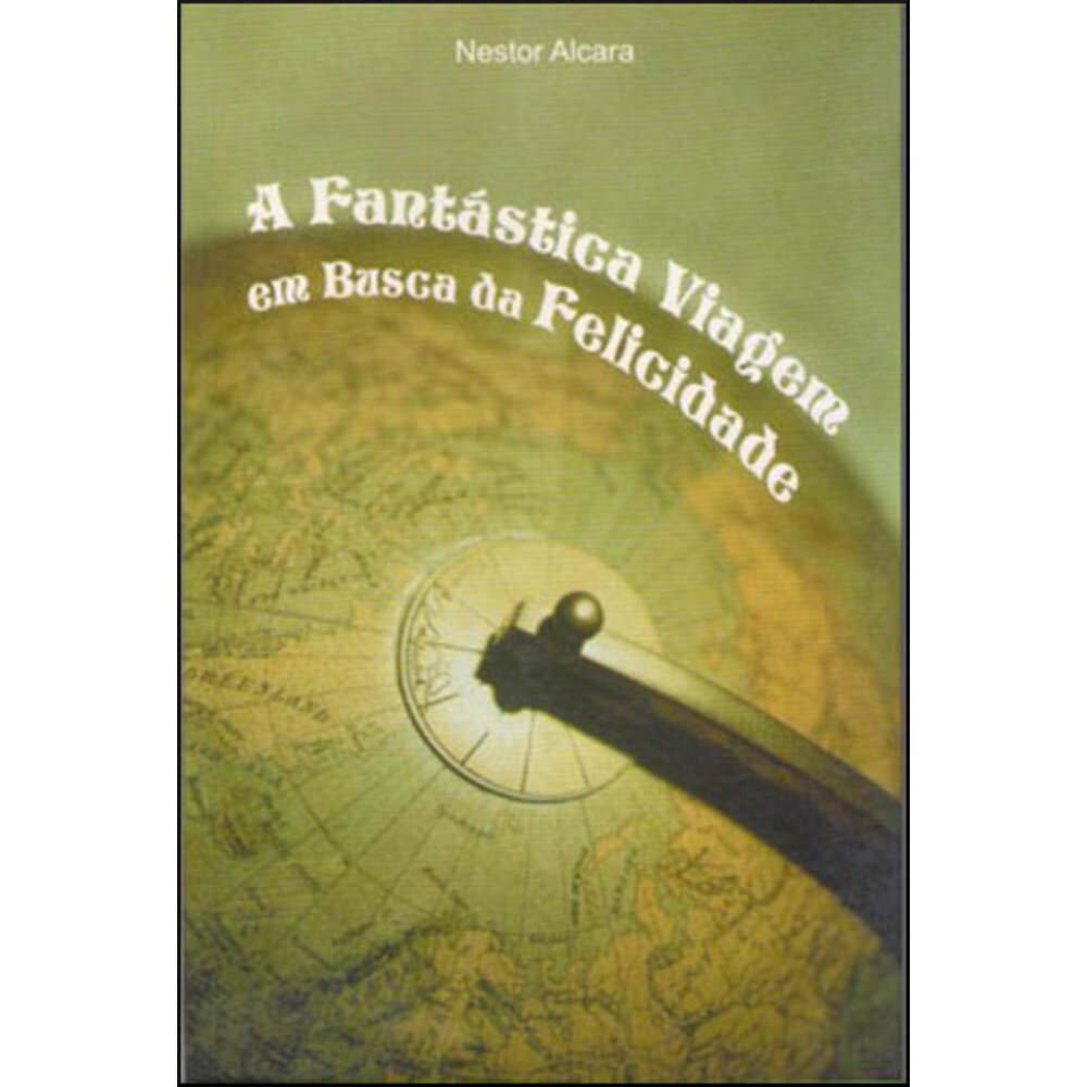 A FANTÁSTICA VIAGEM EM BUSCA DA FELICIDADE