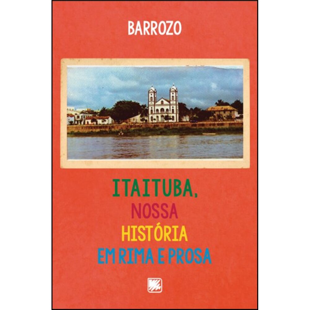 ITAITUBA, NOSSA HISTÓRIA EM RIMA E PROSA