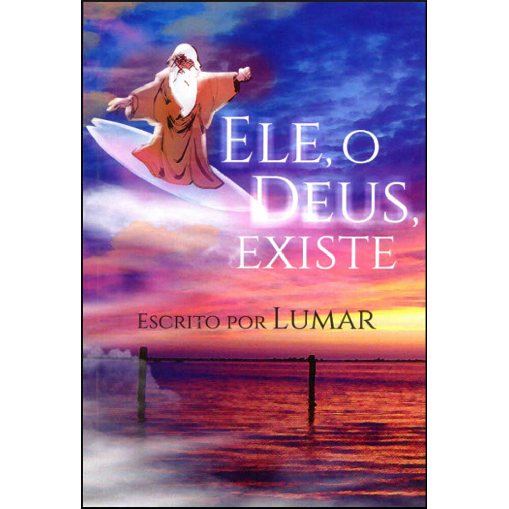 ELE, O DEUS, EXISTE